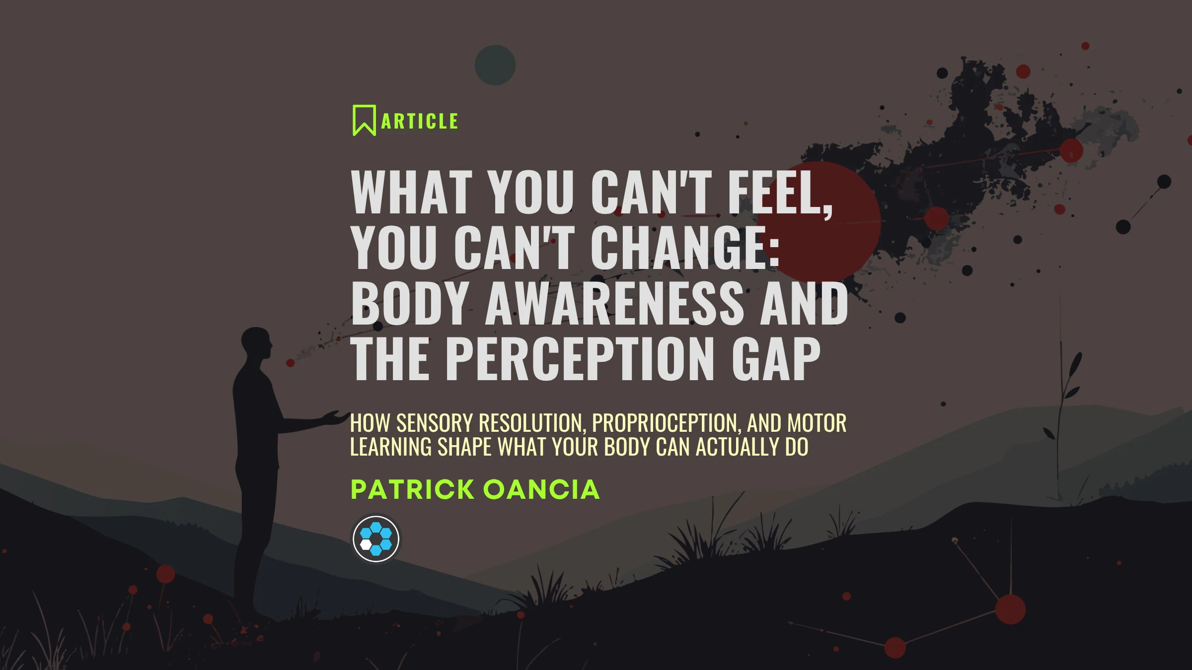 Article banner for What You Can't Feel, You Can't Change — Body Awareness and the Perception Gap by Patrick Oancia